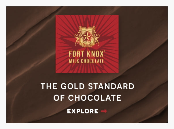 Fort knox milk chocolate. The gold standard of chocolate. Click here to explore