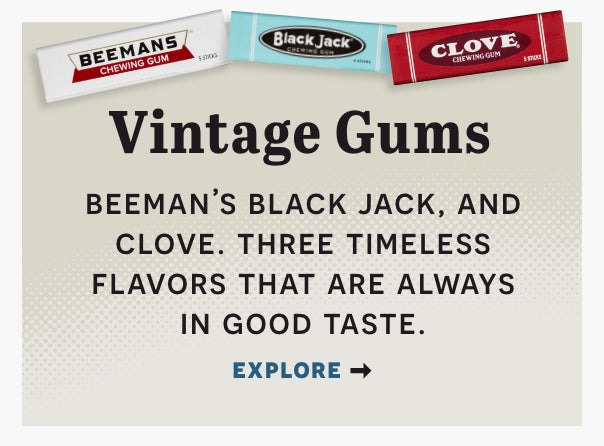 Vintage Gums Beeman's Black Jack, And clove. Three timeless flavors that are always in good taste. Click here to explore